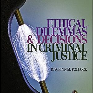 Ethical Dilemmas and Decisions in Criminal Justice 7th