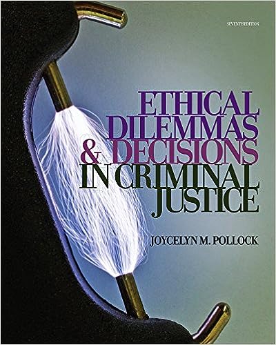Ethical Dilemmas and Decisions in Criminal Justice 7th