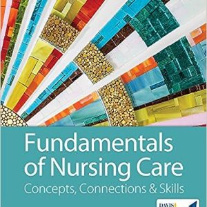 Fundamentals of Nursing Care Concepts Connections Skills