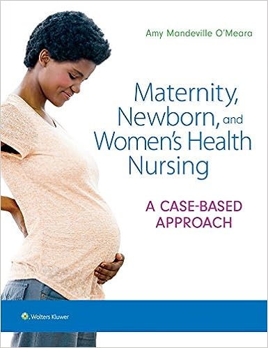 Maternity Newborn and Women’s Health Nursing A Case-Based Approach