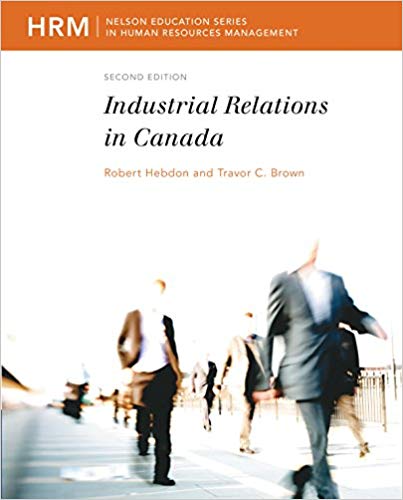 Industrial Relations in Canada 3rd Edition By Robert Hebdon - Test Bank