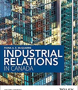 Industrial Relations in Canada 4th Edition By Fiona McQuarrie - Test Bank