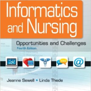 Informatics And Nursing Opportunities And Challenges 4Th by Jeanne Sewell - Test Bank