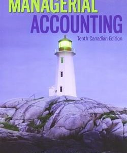 Solution Manual for Managerial Accounting 10th Canadian Edition