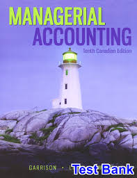 Managerial Accounting Canadian 10th Edition by Garrison -Test Bank