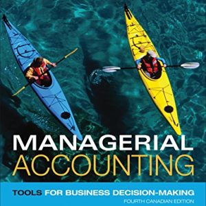 Managerial Accounting Tools for Business Decision-Making 4th Canadian Edition - Test Bank