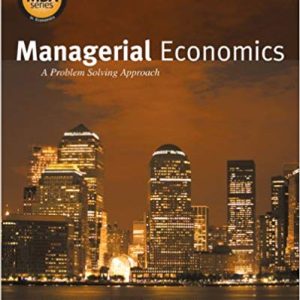 Managerial Economics A Problem Solving Approach 1st Edition - Test Bank