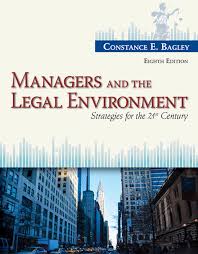 Managers And the Legal Environment Strategies for the 21st Century 8th Edition by Constance E. Bagley - Test Bank