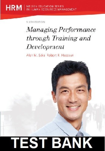 Managing Performance Through Training And Development 6th Edition By Saks - Test Bank