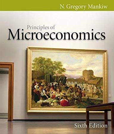 Principles of Microeconomics 6th Edition By N. Gregory Mankiw - Test Bank