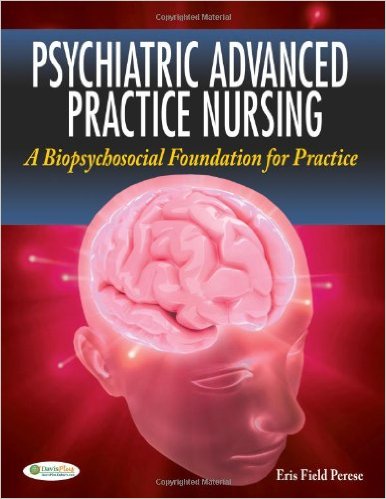 Psychiatric Advanced Practice Nursing A Biopsychosocial Foundation for Practice -1st Edition by Eris F. Perese -Test Bank