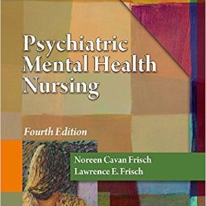 Psychiatric Mental Health Nursing ,4th Edition by Frisch, - Test Bank