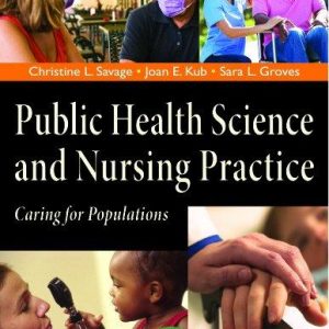 Public Health Science And Nursing Practice By Christine Savage, Joan Kub -Test Bank