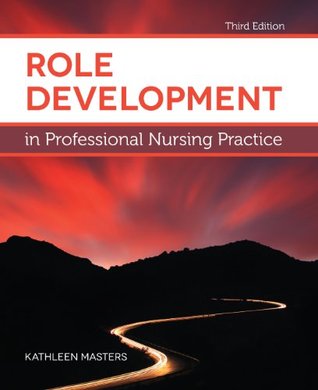 Test Bank For Role Development in Professional Nursing Practice 3rd Edition by Masters