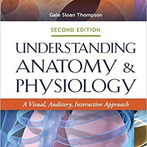 Understanding Anatomy and Physiology A Visual Auditory Interactive Approach 2nd Edition By Thompson - Test Bank