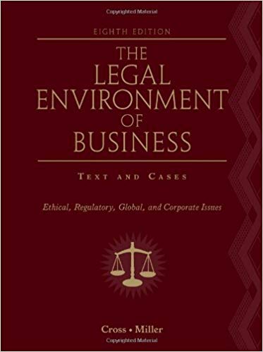 The Legal Environment of Business Text and Cases Ethical Regulatory Global, and Corporate Issues 8th Edition by Frank B. Cross - Test Bank