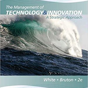 The Management of Technology And Innovation A Strategic Approach 2nd Edition By Margaret A. White - Test Bank