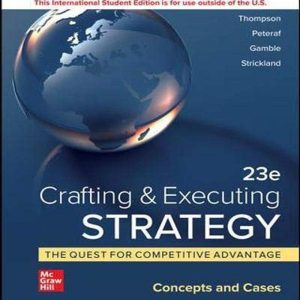 Solution Manual For Crafting & Executing Strategy The Quest for Competitive Advantage Concepts 23 Edition